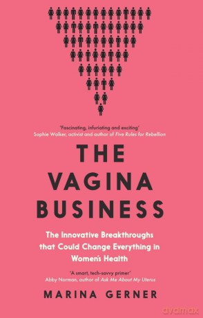 The Vagina Business: The Innovative Breakthroughs that Could Change Everything in Women's Health - Marina Gerner [KSIĄŻKA]