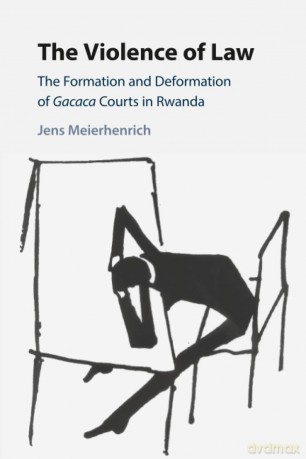 The Violence of Law: The Formation and Deformation of Gacaca Courts in Rwanda - Jens Meierhenrich [KSIĄŻKA]