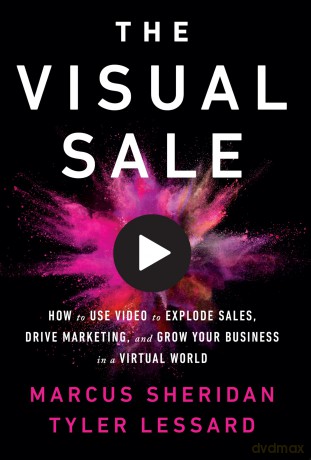 The Visual Sale: How to Use Video to Explode Sales, Drive Marketing, and Grow Your Business in a Virtual World - Marcus Sheridan [KSIĄŻKA]