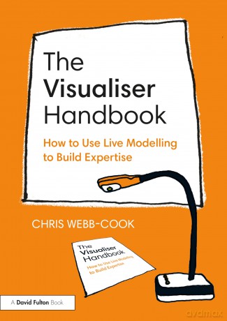The Visualiser Handbook: How to Use Live Modelling to Build Expertise - Chris Webb-Cook [KSIĄŻKA]