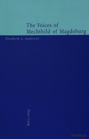 The Voices of Mechthild of Magdeburg - Elizabeth A. Andersen [KSIĄŻKA]