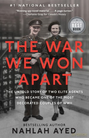 The War We Won Apart: The Untold Story of Two Elite Agents Who Became One of the Most Decorated Couples of WWII - Nahlah Ayed [KSIĄŻKA]