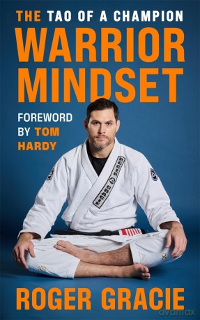 The Warrior Mindset: The Tao of a Champion - Roger Gracie [KSIĄŻKA]