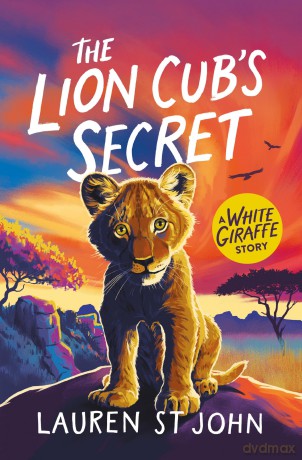 The White Giraffe Series: The Lion Cub's Secret: Book 2 - Lauren St John [KSIĄŻKA]