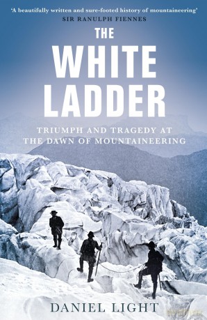 The White Ladder: Triumph and Tragedy at the Dawn of Mountaineering - Daniel Light [KSIĄŻKA]