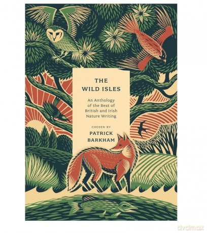The Wild Isles: An Anthology of the Best of British and Irish Nature Writing - Patrick Barkham [KSIĄŻKA]