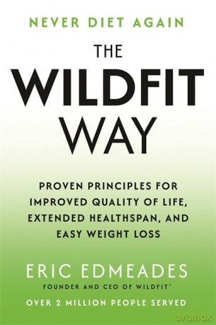 The Wildfit Way: Proven Principles for Improved Quality of Life, Extended Healthspan and Easy Weight Loss - Eric Edmeades [KSIĄŻKA]