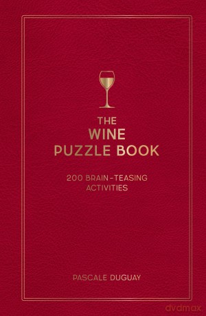 The Wine Puzzle Book: Brain-Teasing Puzzles, Games and Trivia - Pascale Duguay [KSIĄŻKA]