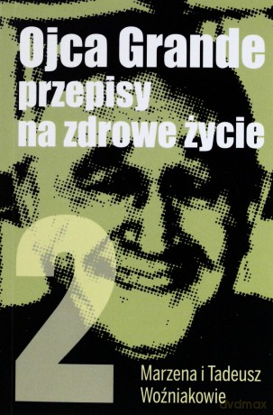 Ojca Grande Przepisy Na Zdrowe Życie. Część 2. - Tadeusz Woźniak, Marzena Woźniak [KSIĄŻKA]