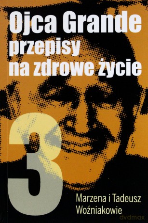 Ojca Grande Przepisy Na Zdrowe Życie. Część 3. - Tadeusz Woźniak, Marzena Woźniak [KSIĄŻKA]