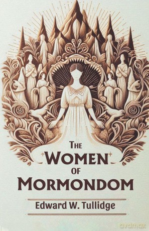 The Women of Mormondom - Edward W Tullidge [KSIĄŻKA]
