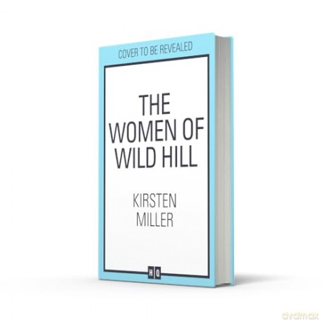 The Women of Wild Hill: Don't miss the brand-new thrilling and empowering multi-generational feminist novel full of magic and witches in 2025! - Kirsten Miller [KSIĄŻKA]