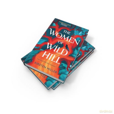 The Women of Wild Hill: Don't miss the brand-new thrilling and empowering multi-generational feminist novel full of magic and witches in 2025! - Kirsten Miller [KSIĄŻKA]