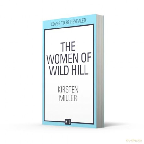 The Women of Wild Hill: Don't miss the brand-new thrilling and empowering multi-generational feminist novel full of magic and witches in 2025! - Kirsten Miller [KSIĄŻKA]