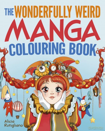 The Wonderfully Weird Manga Colouring Book: Over 45 Images to Colour - Alicia Rutigliano [KSIĄŻKA]