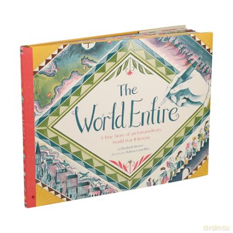 The World Entire: A True Story of an Extraordinary World War II Rescue - Elizabeth Brown [KSIĄŻKA]