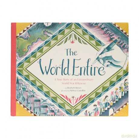 The World Entire: A True Story of an Extraordinary World War II Rescue - Elizabeth Brown [KSIĄŻKA]