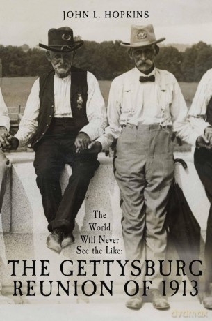 The World Will Never See the Like: The Gettysburg Reunion of 1913 - John L. Hopkins [KSIĄŻKA]