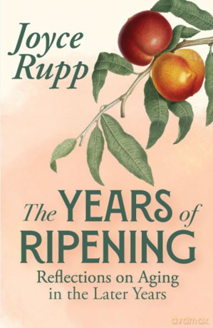 The Years of Ripening: Reflections on Aging in the Later Years - Joyce Rupp [KSIĄŻKA]