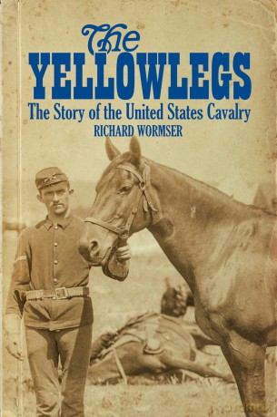 The Yellowlegs: The Story of the United States Cavalry - Richard Wormser [KSIĄŻKA]