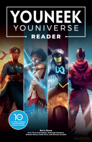 The YouNeek Youniverse Reader: 10 Years of Award-Winning African-Inspired Fantasy Stories - Roye Okupe [KSIĄŻKA]