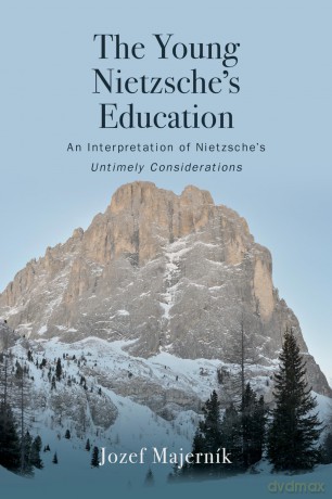 The Young Nietzsche's Education: An Interpretation of Nietzsche's Untimely Considerations - Jozef Majerník [KSIĄŻKA]