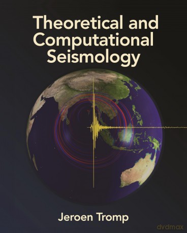 Theoretical and Computational Seismology - Jeroen Tromp [KSIĄŻKA]