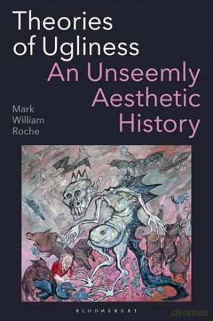 Theories of Ugliness: An Unseemly Aesthetic History - Mark William Roche [KSIĄŻKA]