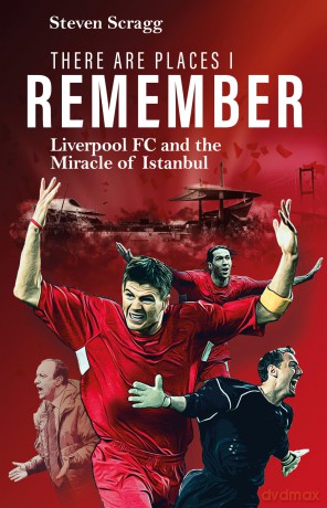 There are Places I Remember: Liverpool FC and the Miracle of Istanbul - Steven Scragg [KSIĄŻKA]