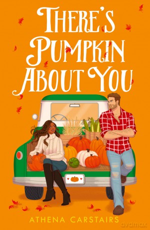 There's Pumpkin About You: Your next favourite fall romance, perfect for fans of grumpy sunshine, small-town and cozy love stories - brand-new for 2025! - Athena Carstairs [KSIĄŻKA]