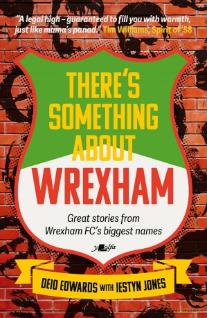 There's Something About Wrexham - Great stories from Wrexham AFC's biggest names - Deio Edwards [KSIĄŻKA]
