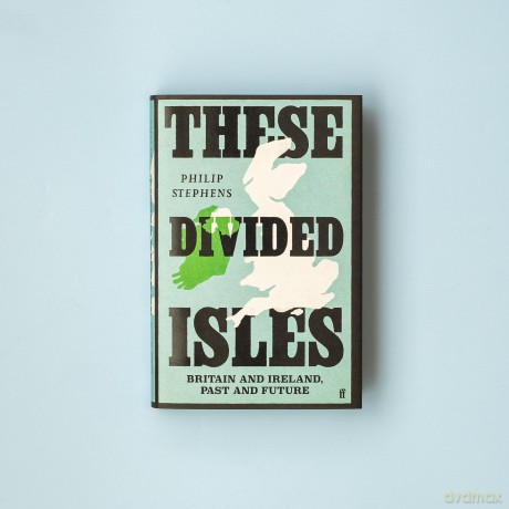 These Divided Isles: Britain and Ireland, Past and Future - Philip Stephens [KSIĄŻKA]