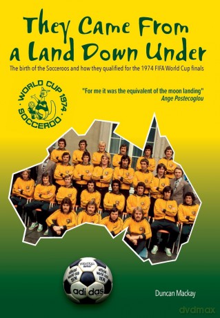They came from a land down under: The birth of the Socceroos and how they qualified for the 1974 FIFA World Cup finals - Duncan Mackay [KSIĄŻKA]