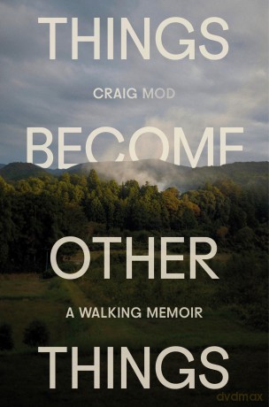 Things Become Other Things: A Walking Memoir - Craig Mod [KSIĄŻKA]