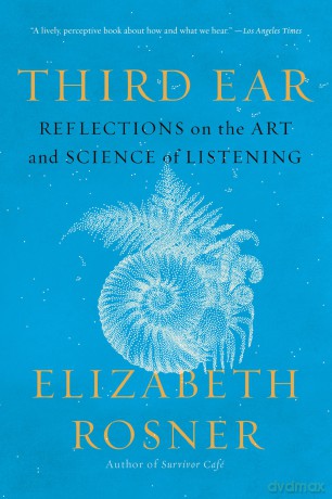 Third Ear: Reflections on the Art and Science of Listening - Elizabeth Rosner [KSIĄŻKA]