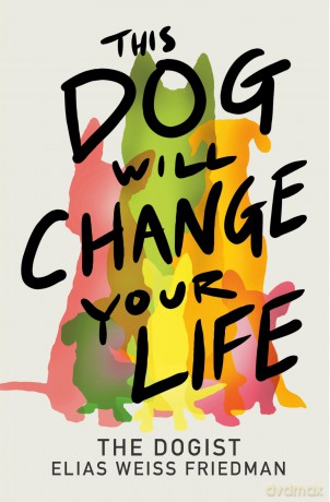 This Dog Will Change Your Life - Elias Weiss Friedman [KSIĄŻKA]
