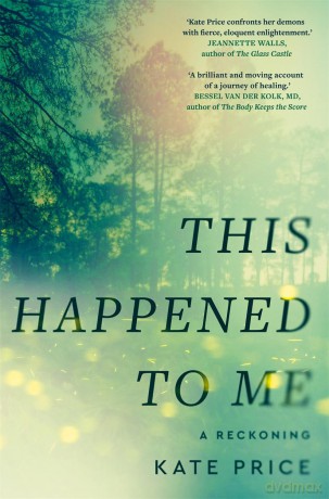 This Happened to Me: 'A brilliant and moving account of a journey of healing' Bessel van der Kolk - Kate Price [KSIĄŻKA]
