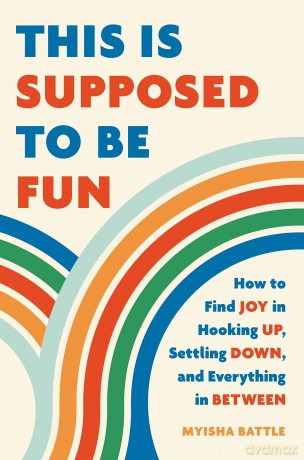 This Is Supposed to Be Fun: How to Find Joy in Hooking Up, Settling Down, and Everything in Between - Myisha Battle [KSIĄŻKA]