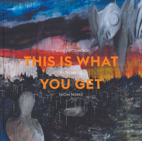This Is What You Get: Stanley Donwood | Radiohead |Thom Yorke - Lena Fritsch [KSIĄŻKA]