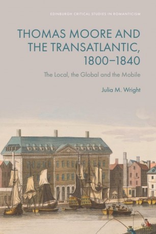 Thomas Moore and the Transatlantic, 18001840: The Local, the Global and the Mobile - Julia M. Wright [KSIĄŻKA]