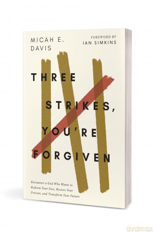 Three Strikes, You're Forgiven: Encounter a God Who Wants to Redeem Your Past, Restore Your Present, and Transform Your Future - Micah E. Davis [KSIĄŻKA]
