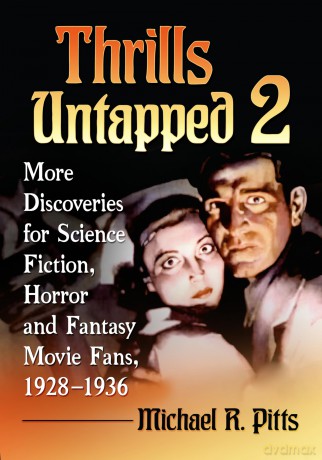 Thrills Untapped 2: More Discoveries for Science Fiction, Horror and Fantasy Movie Fans, 1928-1936 - Michael R. Pitts [KSIĄŻKA]