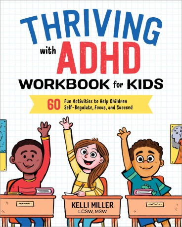 Thriving with ADHD Workbook for Kids: 60 Fun Activities to Help Children Self-Regulate, Focus, and Succeed - Kelli Miller [KSIĄŻKA]