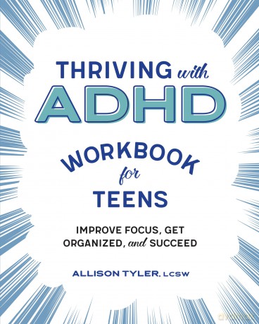 Thriving with ADHD Workbook for Teens: Improve Focus, Get Organized, and Succeed - Allison Tyler [KSIĄŻKA]