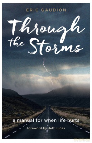 Through the Storms: A manual for when life hurts - Eric Gaudion [KSIĄŻKA]