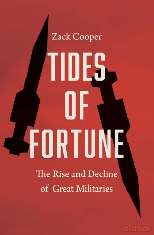 Tides of Fortune: The Rise and Decline of Great Militaries - Zack Cooper [KSIĄŻKA]