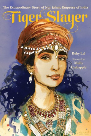 Tiger Slayer: The Extraordinary Story of Nur Jahan, Empress of India - Ruby Lal [KSIĄŻKA]