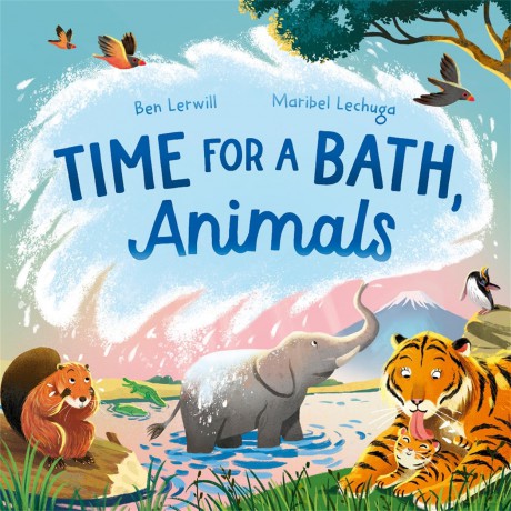 Time for a Bath, Animals: Bathtime non-fiction full of splashy animals and facts - Ben Lerwill [KSIĄŻKA]