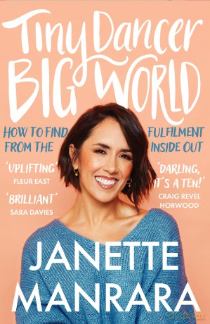 Tiny Dancer, Big World: An inspirational new guide to fulfilment from the Strictly Come Dancing star - Janette Manrara [KSIĄŻKA]
