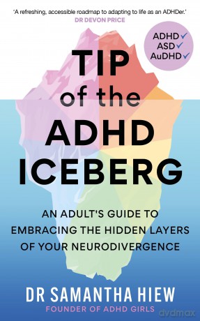 Tip of the ADHD Iceberg: An adult's guide to embracing the hidden layers of your neurodivergence - Dr Samantha Hiew [KSIĄŻKA]